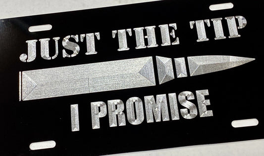 Just The Tip I Promise Bullet 2nd Amendment Car Tag Diamond Etched License Plate