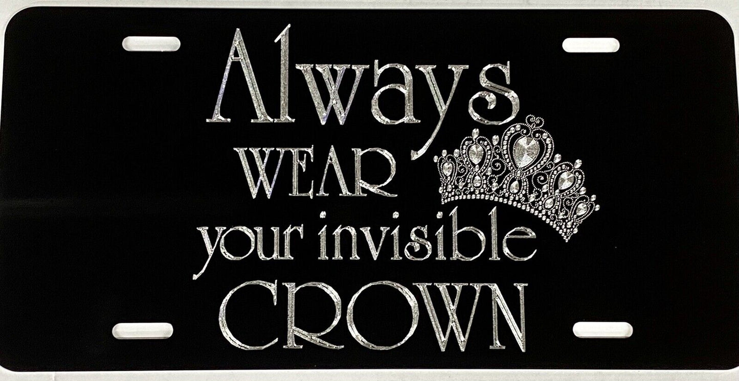 Engraved Always Wear Your Invisible Crown Car Tag