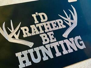 I'd rather be HUNTING 3 Car Tag